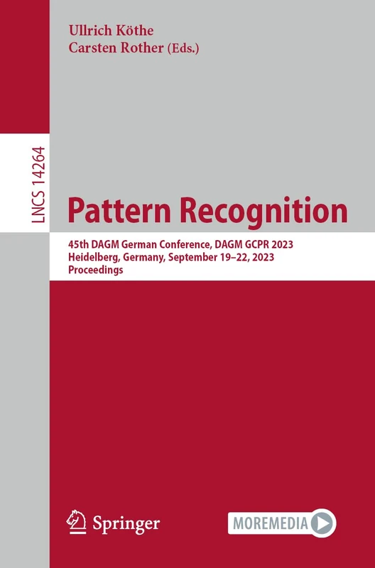 Pattern Recognition: 45th DAGM German Conference, DAGM GCPR 2023, Heidelberg, Germany, September 19–22, 2023, Proceedings: 14264 (Lecture Notes in Computer Science, 14264)