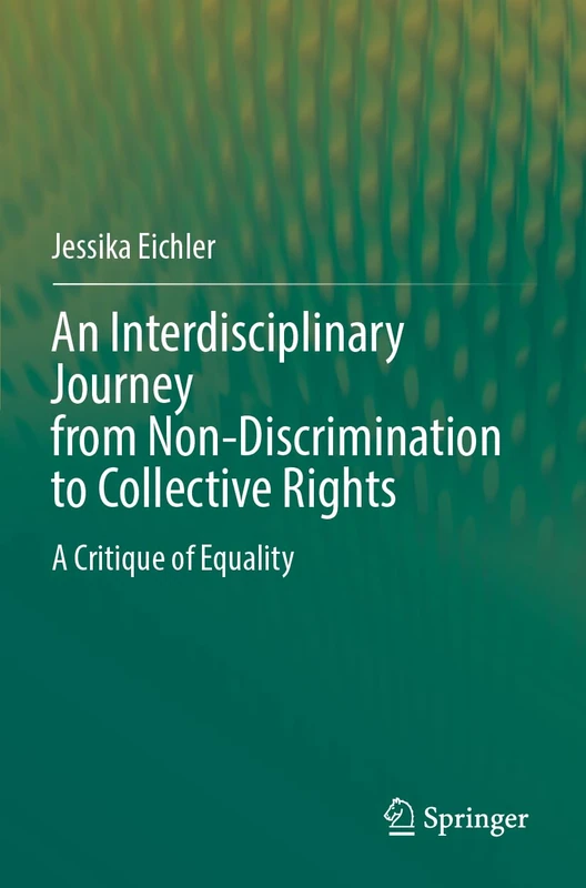 An Interdisciplinary Journey from Non-Discrimination to Collective Rights: A Critique of Equality