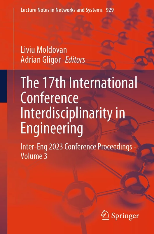 The 17th International Conference Interdisciplinarity in Engineering: Inter-Eng 2023 Conference Proceedings - Volume 3: 929 (Lecture Notes in Networks and Systems, 929)