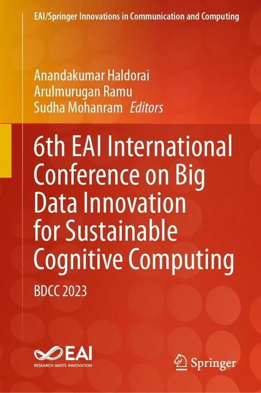 6th EAI International Conference on Big Data Innovation for Sustainable Cognitive Computing: BDCC 2023 (EAI/Springer Innovations in Communication and Computing)