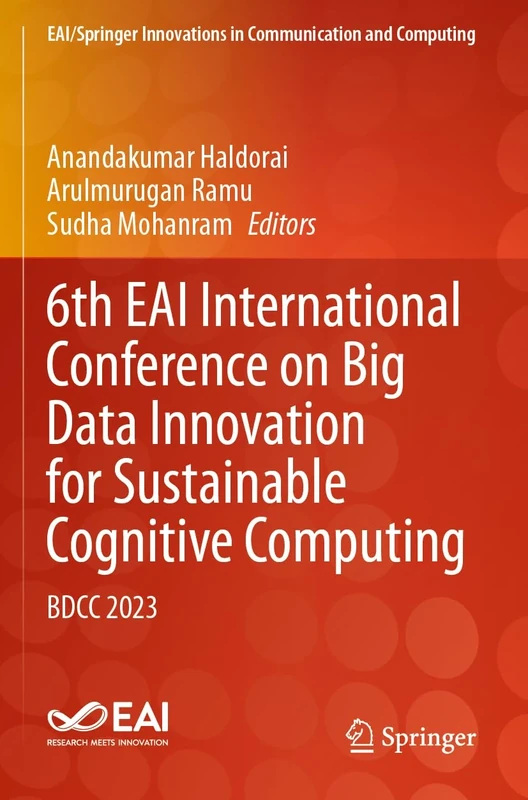 6th EAI International Conference on Big Data Innovation for Sustainable Cognitive Computing: BDCC 2023 (EAI/Springer Innovations in Communication and Computing)