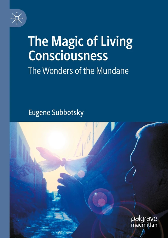 The Magic of Living Consciousness: The Wonders of the Mundane