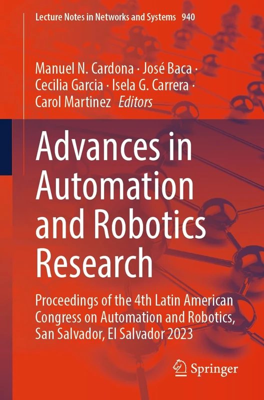 Advances in Automation and Robotics Research: Proceedings of the 4th Latin American Congress on Automation and Robotics, San Salvador, El Salvador ... (Lecture Notes in Networks and Systems, 940)