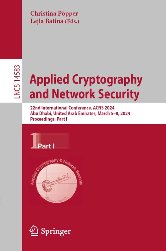 Applied Cryptography and Network Security: 22nd International Conference, ACNS 2024, Abu Dhabi, United Arab Emirates, March 5–8, 2024, Proceedings, ... (Lecture Notes in Computer Science, 14583)