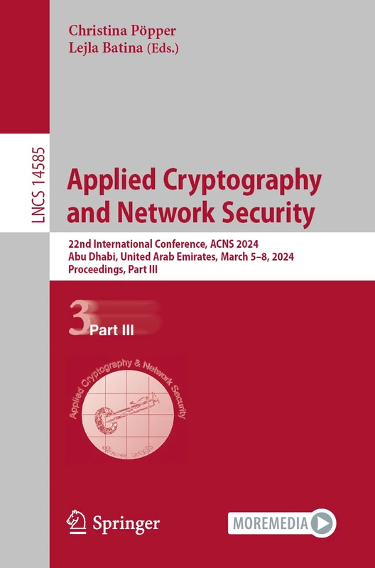 Applied Cryptography and Network Security: 22nd International Conference, ACNS 2024, Abu Dhabi, United Arab Emirates, March 5–8, 2024, Proceedings, ... (Lecture Notes in Computer Science, 14585)