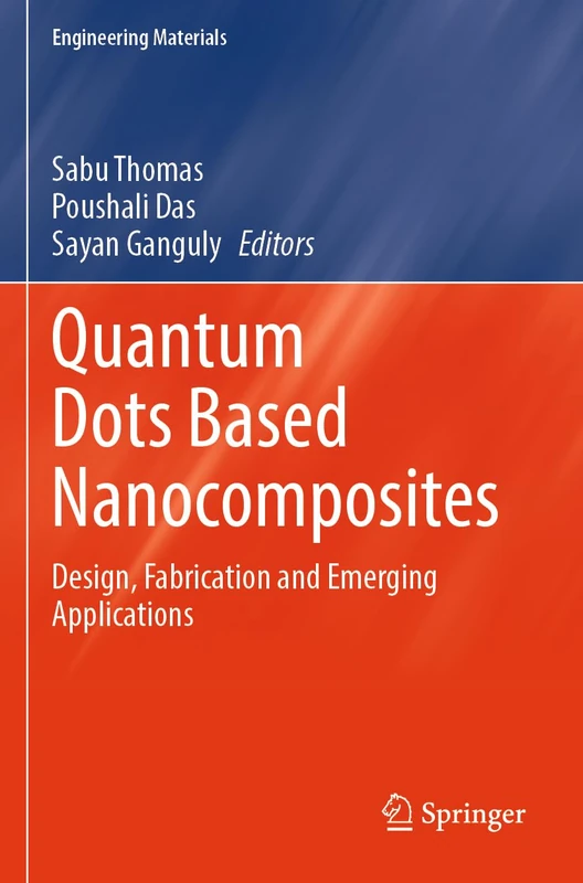 Quantum Dots Based Nanocomposites: Design, Fabrication and Emerging Applications (Engineering Materials)