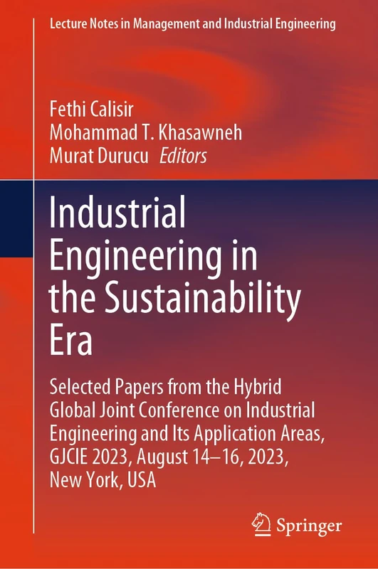 Industrial Engineering in the Sustainability Era: Selected Papers from the Hybrid Global Joint Conference on Industrial Engineering and Its ... in Management and Industrial Engineering)