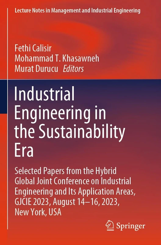 Industrial Engineering in the Sustainability Era: Selected Papers from the Hybrid Global Joint Conference on Industrial Engineering and Its ... in Management and Industrial Engineering)