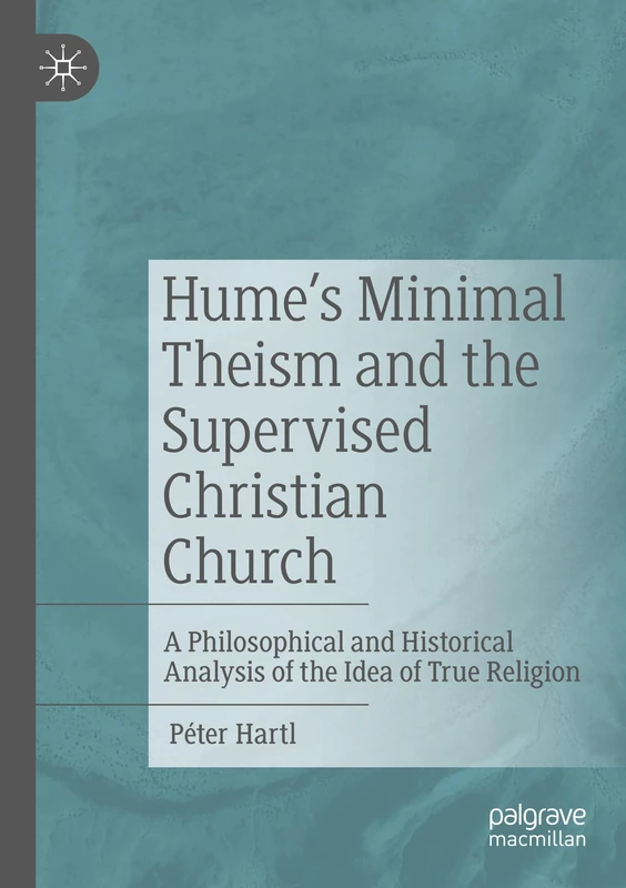 Hume's Minimal Theism and the Supervised Christian Church: A Philosophical and Historical Analysis of the Idea of True Religion