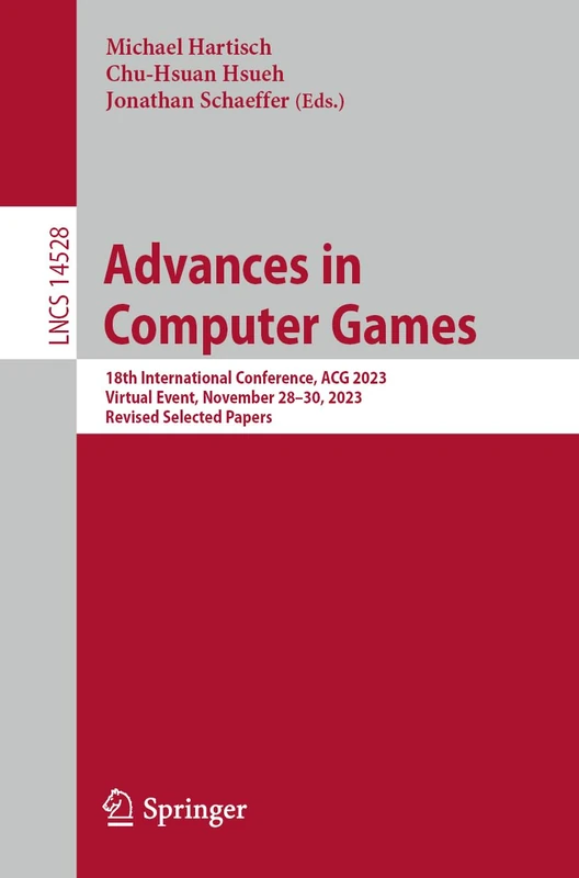 Advances in Computer Games: 18th International Conference, ACG 2023, Virtual Event, November 28–30, 2023, Revised Selected Papers: 14528 (Lecture Notes in Computer Science, 14528) - Image 1