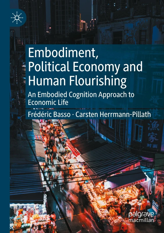 Embodiment, Political Economy and Human Flourishing: An Embodied Cognition Approach to Economic Life