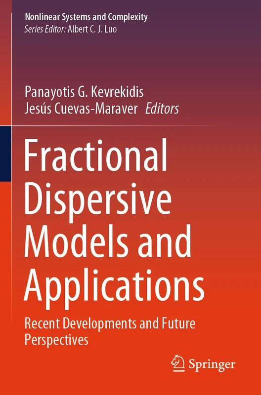 Fractional Dispersive Models and Applications: Recent Developments and Future Perspectives: 37 (Nonlinear Systems and Complexity, 37)