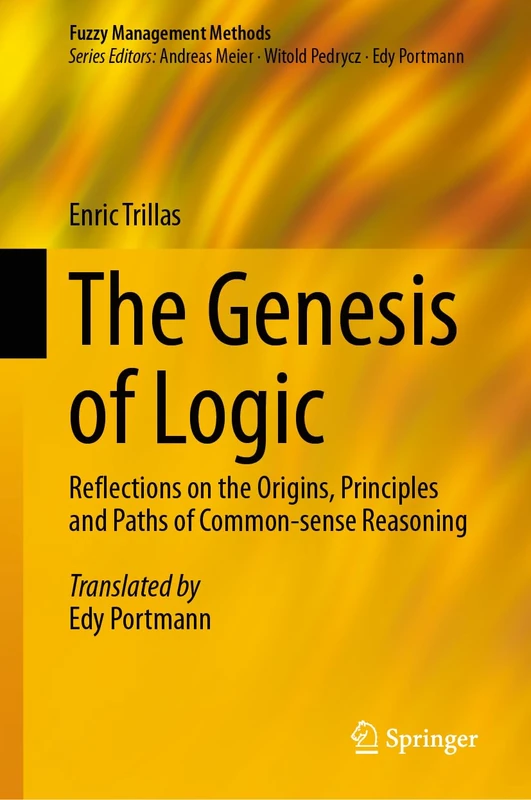 The Genesis of Logic: Reflections on the Origins, Principles and Paths of Common-sense Reasoning (Fuzzy Management Methods) - Image 1
