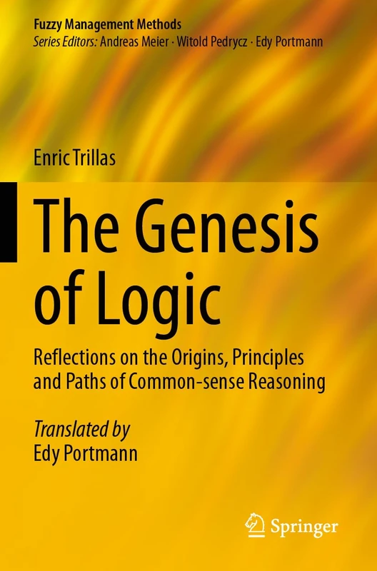 The Genesis of Logic: Reflections on the Origins, Principles and Paths of Common-sense Reasoning (Fuzzy Management Methods)