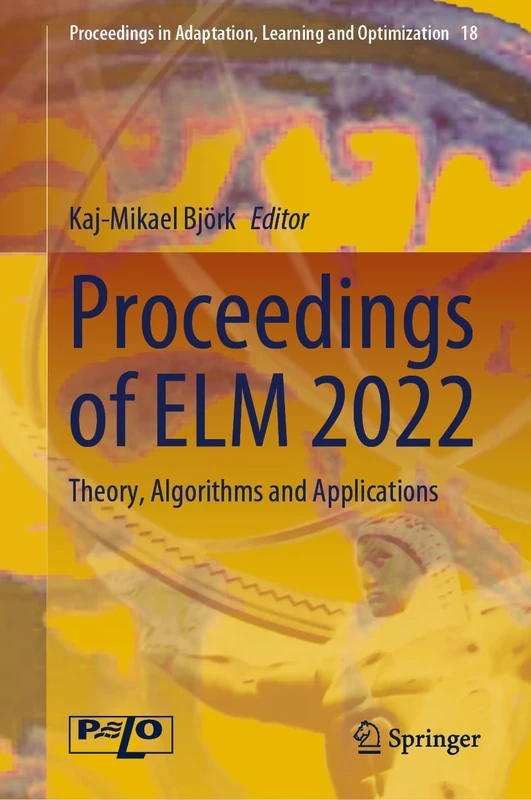 Proceedings of ELM 2022: Theory, Algorithms and Applications: 18 (Proceedings in Adaptation, Learning and Optimization, 18)