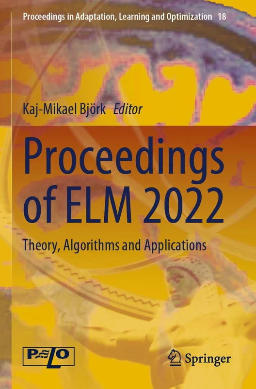 Proceedings of ELM 2022: Theory, Algorithms and Applications: 18 (Proceedings in Adaptation, Learning and Optimization, 18)