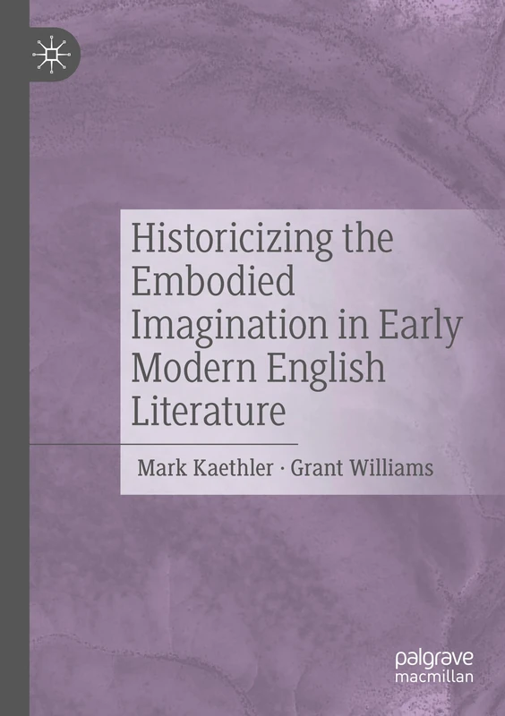 Historicizing the Embodied Imagination in Early Modern English Literature