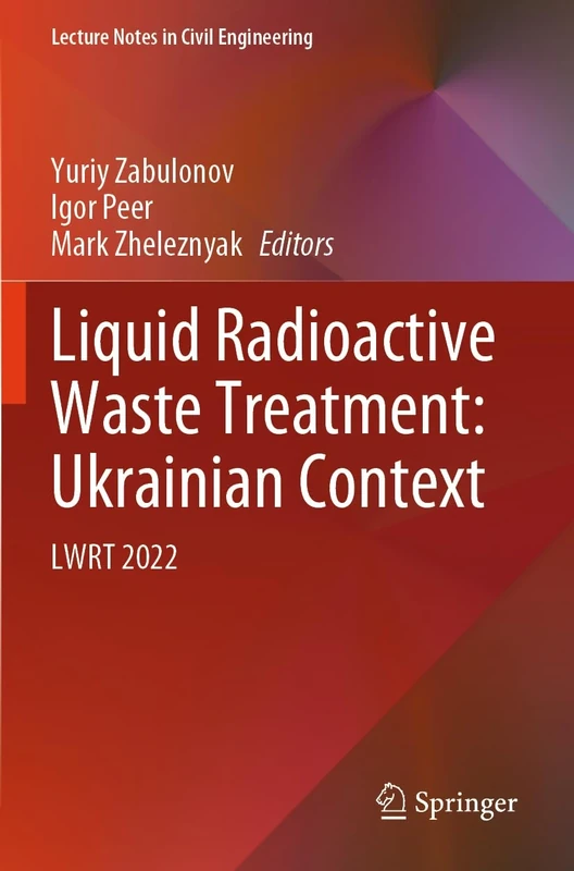 Liquid Radioactive Waste Treatment: Ukrainian Context: LWRT 2022: 469 (Lecture Notes in Civil Engineering, 469) - Image 1
