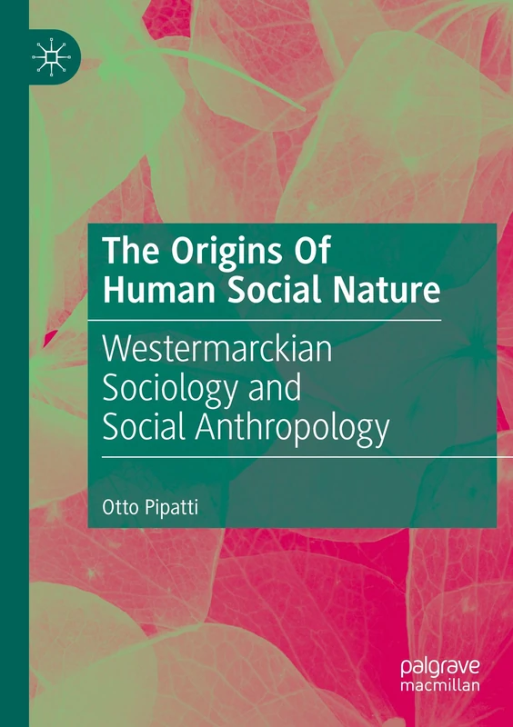The Origins Of Human Social Nature: Westermarckian Sociology and Social Anthropology