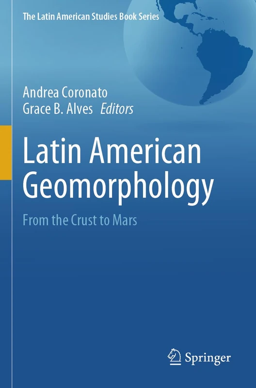 Latin American Geomorphology: From the Crust to Mars (The Latin American Studies Book Series)