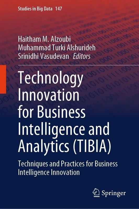 Technology Innovation for Business Intelligence and Analytics (TIBIA): Techniques and Practices for Business Intelligence Innovation: 147 (Studies in Big Data, 147) - Image 1