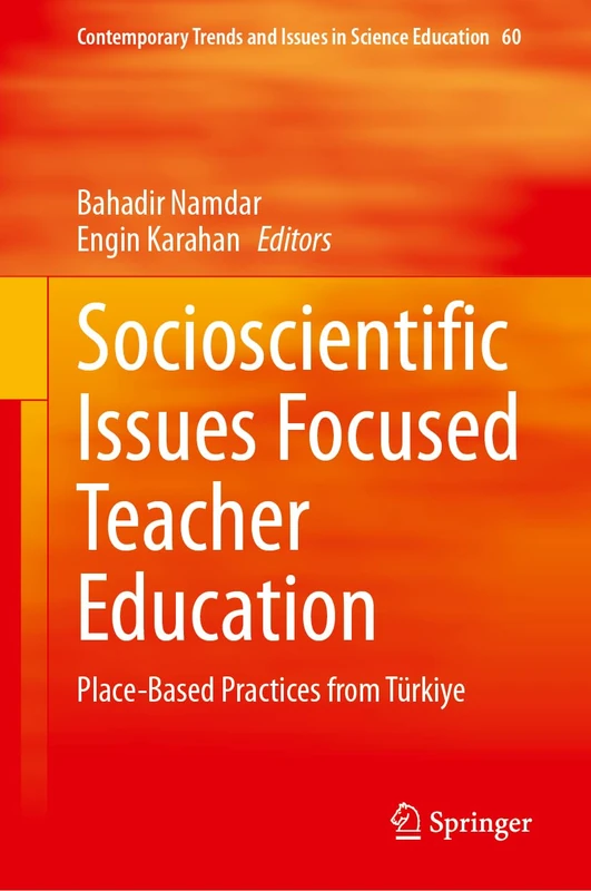 Socioscientific Issues Focused Teacher Education: Place-Based Practices from Türkiye: 60 (Contemporary Trends and Issues in Science Education, 60)