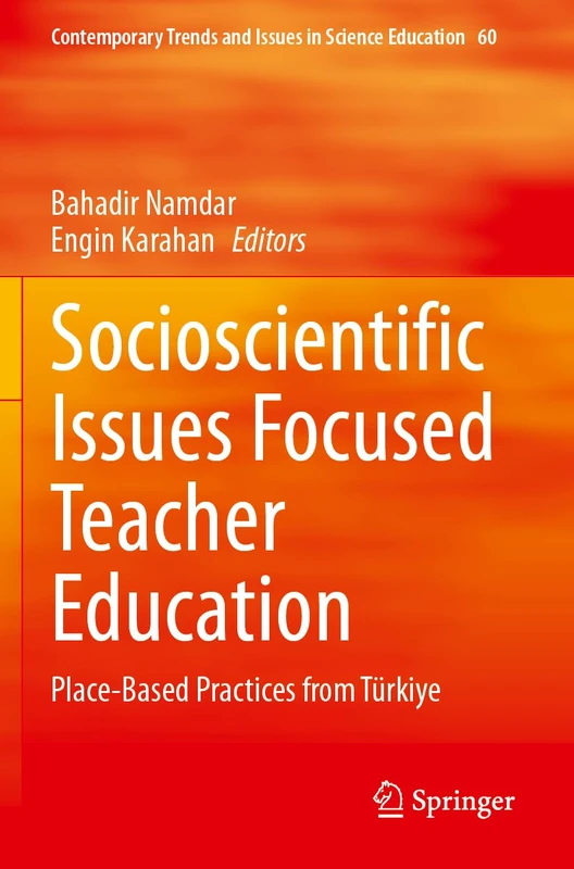 Socioscientific Issues Focused Teacher Education: Place-Based Practices from Türkiye: 60 (Contemporary Trends and Issues in Science Education, 60)