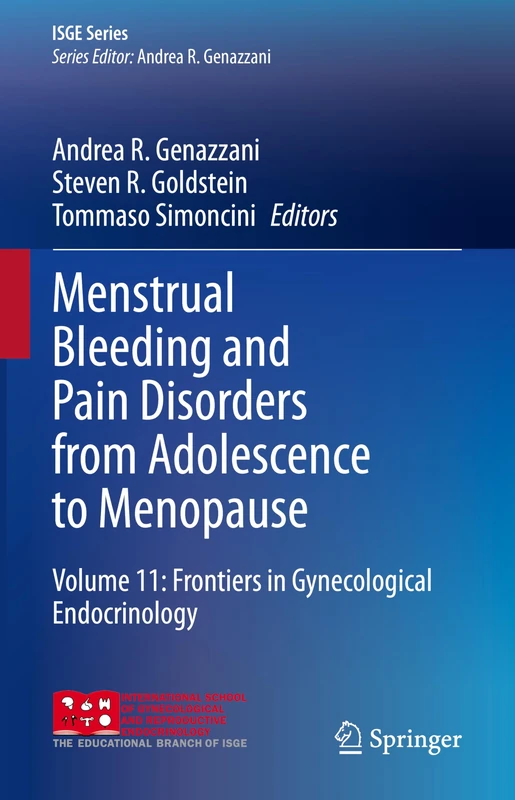 Menstrual Bleeding and Pain Disorders from Adolescence to Menopause: Volume 11: Frontiers in Gynecological Endocrinology (ISGE Series)