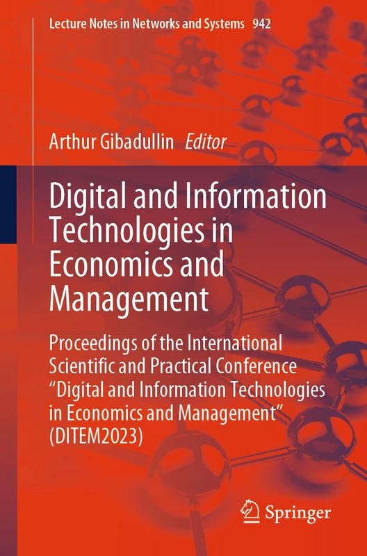 Digital and Information Technologies in Economics and Management: Proceedings of the International Scientific and Practical Conference "Digital and ... (Lecture Notes in Networks and Systems, 942)