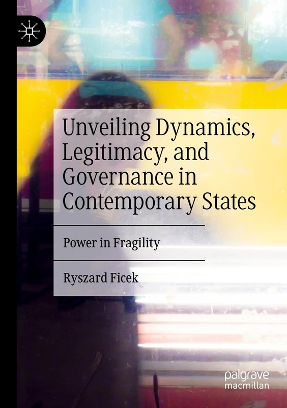 Unveiling Dynamics, Legitimacy, and Governance in Contemporary States: Power in Fragility