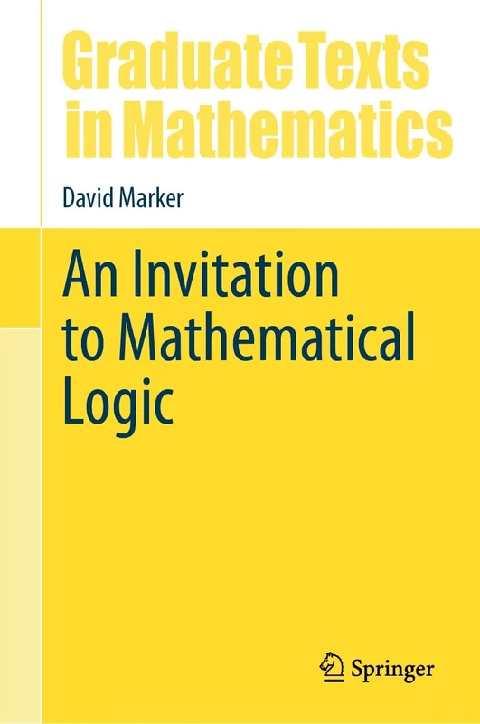 An Invitation to Mathematical Logic: 301 (Graduate Texts in Mathematics, 301)