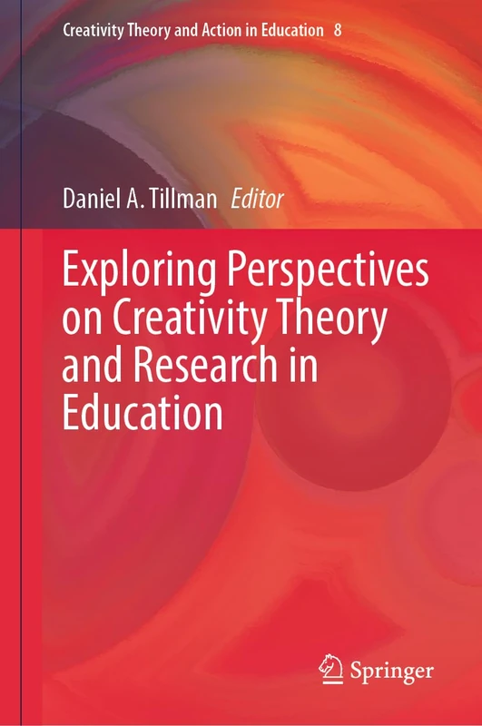 Exploring Perspectives on Creativity Theory and Research in Education: 8 (Creativity Theory and Action in Education, 8)