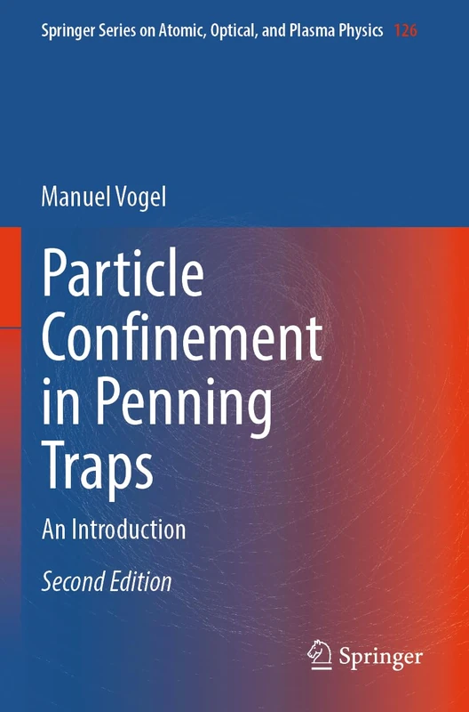 Particle Confinement in Penning Traps: An Introduction: 126 (Springer Series on Atomic, Optical, and Plasma Physics, 126)