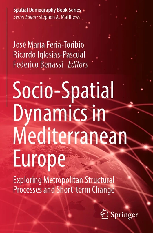 Socio-Spatial Dynamics in Mediterranean Europe: Exploring Metropolitan Structural Processes and Short-term Change (Spatial Demography Book Series, 3)