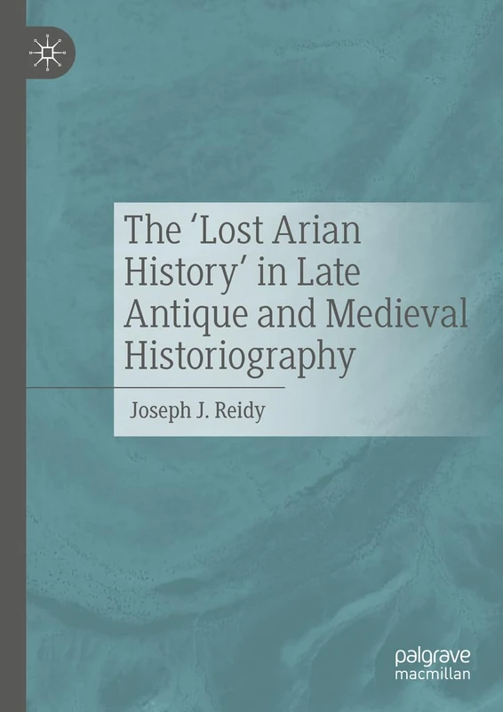 The ‘Lost Arian History’ in Late Antique and Medieval Historiography