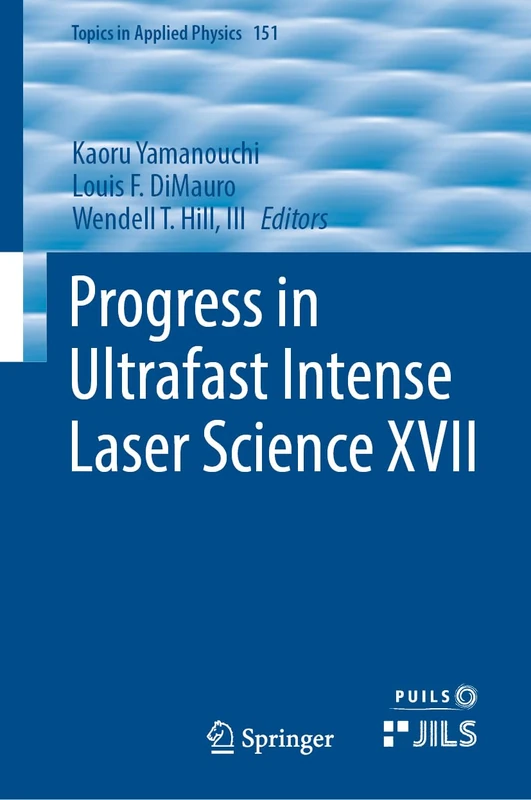 Progress in Ultrafast Intense Laser Science XVII: 151 (Topics in Applied Physics, 151)