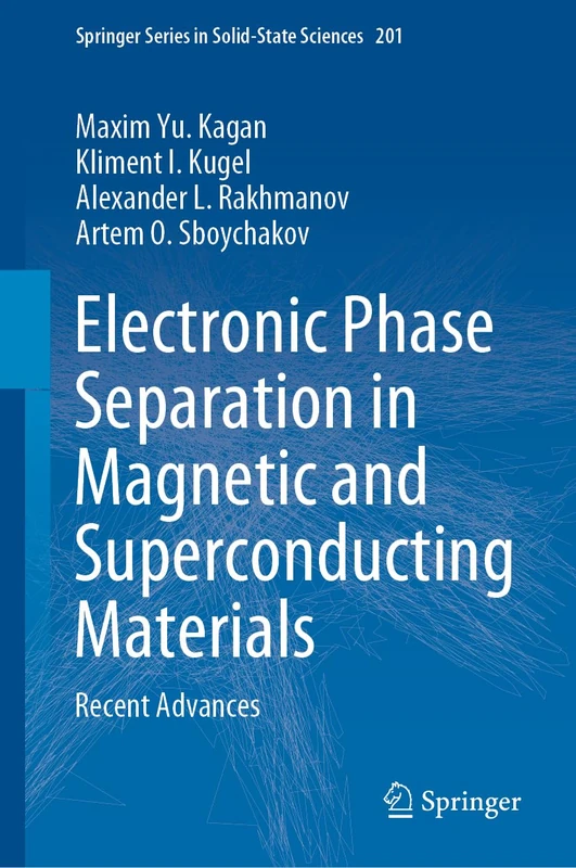 Electronic Phase Separation in Magnetic and Superconducting Materials: Recent Advances: 201 (Springer Series in Solid-State Sciences, 201)