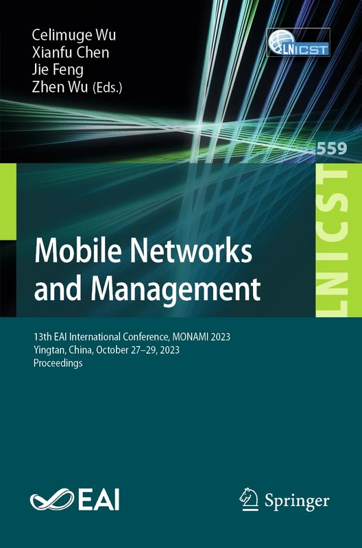 Mobile Networks and Management: 13th EAI International Conference, MONAMI 2023, Yingtan, China, October 27-29, 2023, Proceedings: 559 (Lecture Notes ... and Telecommunications Engineering, 559)