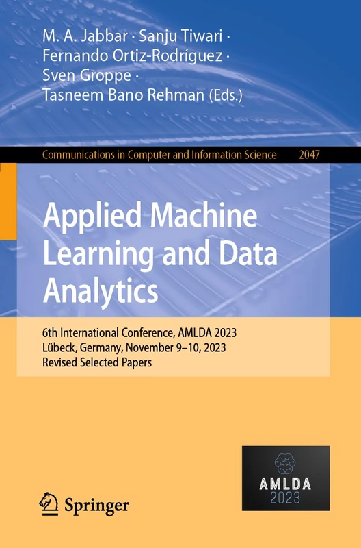 Applied Machine Learning and Data Analytics: 6th International Conference, AMLDA 2023, Lübeck, Germany, November 9–10, 2023, Revised Selected Papers: ... in Computer and Information Science, 2047)