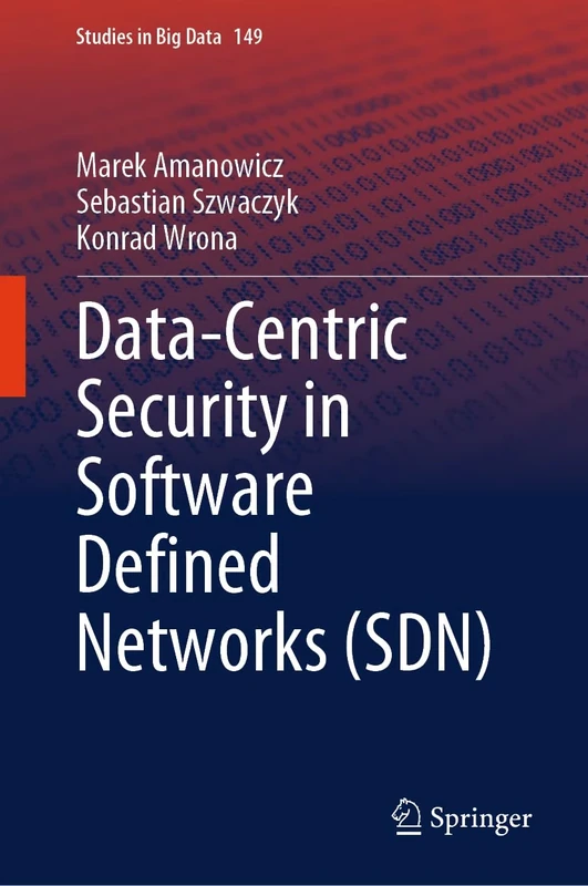 Data-Centric Security in Software Defined Networks (SDN): 149 (Studies in Big Data, 149)