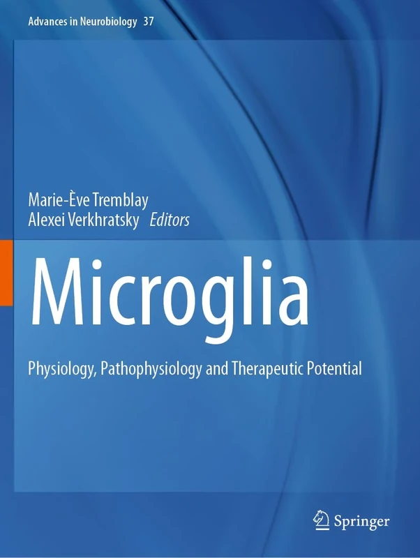 Microglia: Physiology, Pathophysiology and Therapeutic Potential (Advances in Neurobiology, 37)