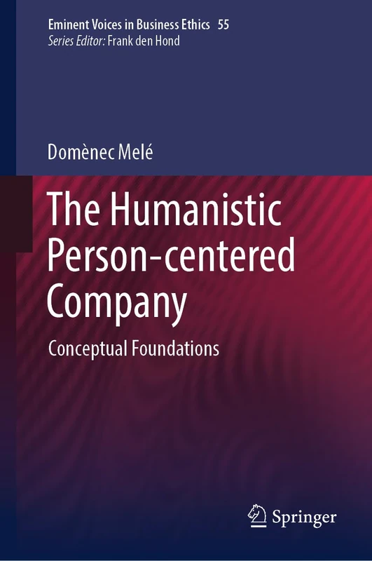 The Humanistic Person-centered Company: 55 (Issues in Business Ethics, 55)