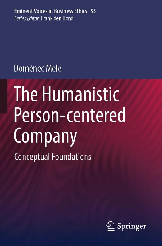The Humanistic Person-centered Company: 55 (Issues in Business Ethics, 55)