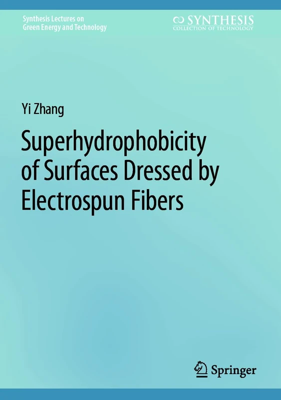 Superhydrophobicity of Surfaces Dressed by Electrospun Fibers (Synthesis Lectures on Green Energy and Technology)
