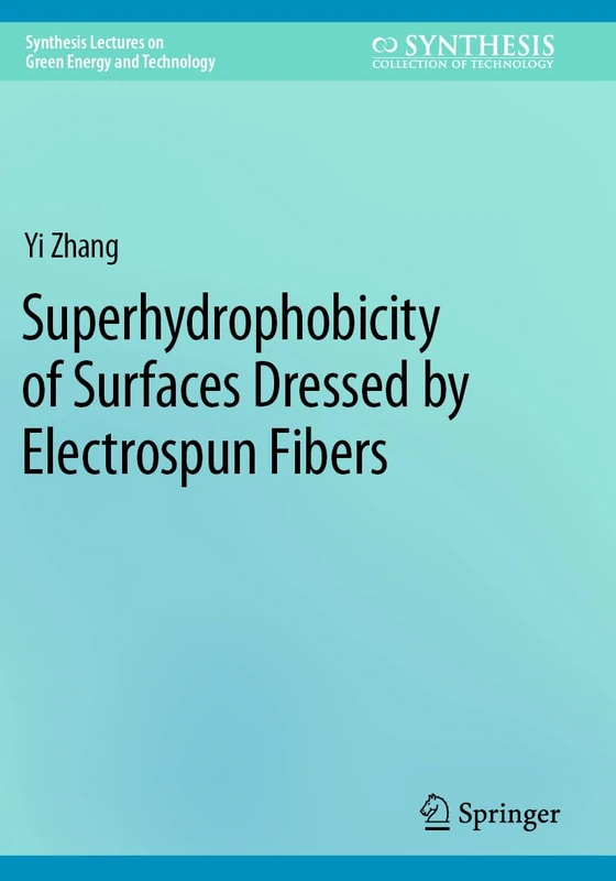 Superhydrophobicity of Surfaces Dressed by Electrospun Fibers (Synthesis Lectures on Green Energy and Technology)