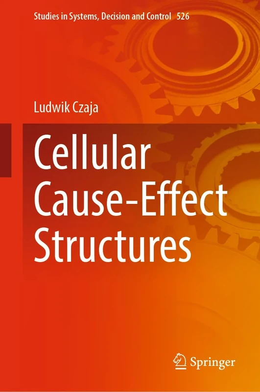 Cellular Cause-Effect Structures: 526 (Studies in Systems, Decision and Control, 526)