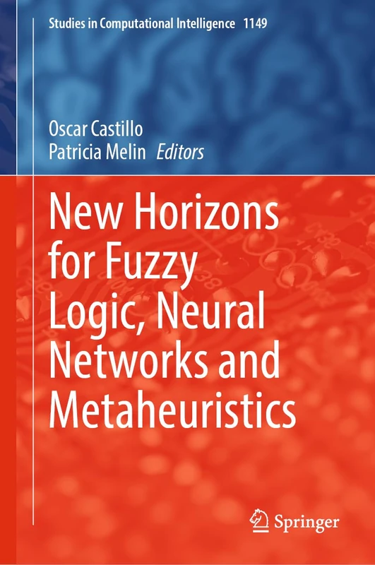 New Horizons for Fuzzy Logic, Neural Networks and Metaheuristics: 1149 (Studies in Computational Intelligence, 1149)