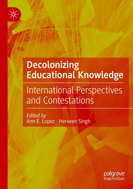 Decolonizing Educational Knowledge: International Perspectives and Contestations