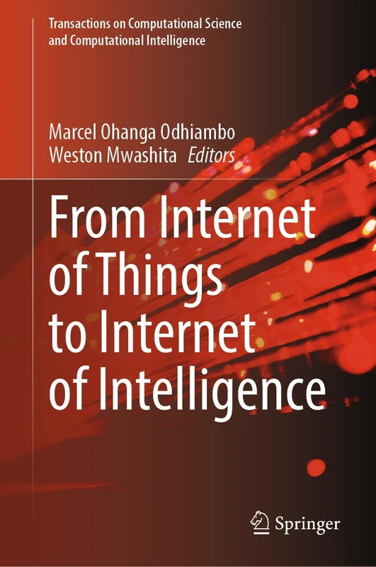 From Internet of Things to Internet of Intelligence (Transactions on Computational Science and Computational Intelligence)