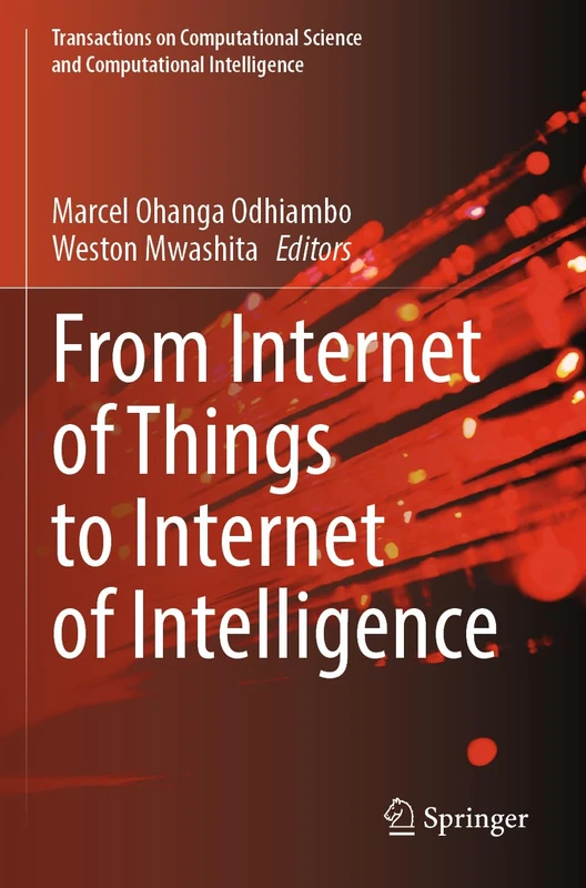 From Internet of Things to Internet of Intelligence (Transactions on Computational Science and Computational Intelligence)